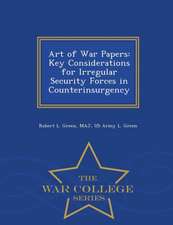 Art of War Papers: Key Considerations for Irregular Security Forces in Counterinsurgency - War College Series