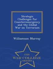 Strategic Challenges for Counterinsurgency and the Global War on Terrorism - War College Series