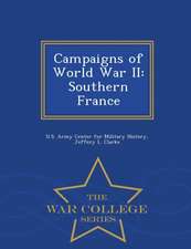 Campaigns of World War II: Southern France - War College Series