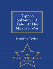 Tippoo Sultaun: A Tale of the Mysore War - War College Series