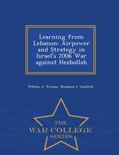 Learning from Lebanon: Airpower and Strategy in Israel's 2006 War against Hezbollah - War College Series