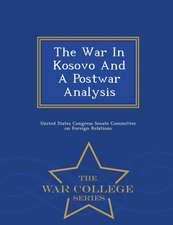 The War in Kosovo and a Postwar Analysis - War College Series