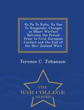 Ka Pu Te Ruha, Ka Hao Te Rangatahi: Changes in Maori Warfare Between the Period Prior to First European Contact and the End of the New Zealand Wars -