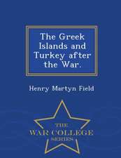 The Greek Islands and Turkey After the War. - War College Series