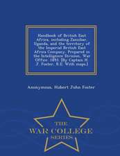 Handbook of British East Africa, Including Zanzibar, Uganda, and the Territory of the Imperial British East Africa Company. Prepared in the Intelligen