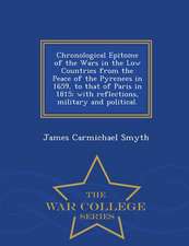 Chronological Epitome of the Wars in the Low Countries from the Peace of the Pyrenees in 1659, to That of Paris in 1815; With Reflections, Military an