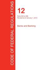 CFR 12, Parts 500 to 599, Banks and Banking, January 01, 2012 (Volume 6 of 8)