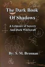 The Dark Book Of Shadows - A Grimoire of Sorcery and Dark Witchcraft