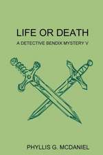 Life or Death: A Detective Bendix Mystery V