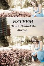 E*s*t*e*e*m...Truth Behind the Mirror