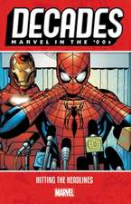 Decades: Marvel in the 00s - Hitting the Headlines