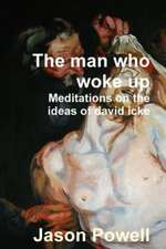 The Man Who Woke Up - Meditations on the Ideas of David Icke