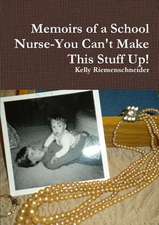 Memoirs of a School Nurse-You Can't Make This Stuff Up!