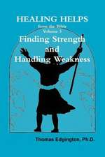 Healing Helps from the Bible Volume 3 Finding Strength & Handling Weakness