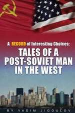 A Record of Interesting Choices: Tales of a Post-Soviet Man in the West