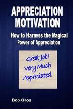 Appreciation Motivation: How to Harness the Magical Power of Appreciation