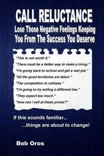 Call Reluctance: Lose Those Negative Feelings Keeping You from the Success You Deserve