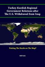 Turkey-Kurdish Regional Government Relations After the U.S. Withdrawal from Iraq: Putting the Kurds on the Map?