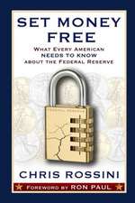 Set Money Free: What Every American Needs to Know about the Federal Reserve