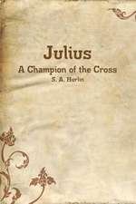 Julius, a Champion of the Cross