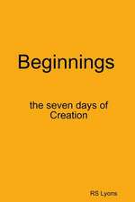 Beginnings: The Seven Days of Creation