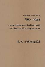 Two Dogs Recognizing and Dealing with Our Two Conflicting Natures