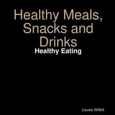 Healthy Meals, Snacks and Drinks