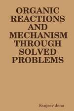 Organic Reactions and Mechanism Through Solved Problems