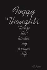 Foggy Thoughts: Things That Hinder My Prayer Life