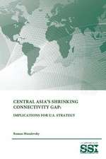 Central Asia's Shrinking Connectivity Gap: Implications for U.S. Strategy