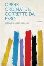 Opere. Ordinate E Corrette Da Esso Volume 4