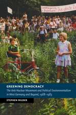 Greening Democracy: The Anti-Nuclear Movement and Political Environmentalism in West Germany and Beyond, 1968–1983