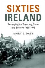 Sixties Ireland: Reshaping the Economy, State and Society, 1957–1973