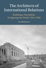 The Architects of International Relations: Building a Discipline, Designing the World, 1914-1940