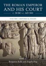 The Roman Emperor and his Court c. 30 BC–c. AD 300: Volume 1, Historical Essays