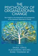 The Psychology of Organizational Change: New Insights on the Antecedents and Consequences of Individuals' Responses to Change