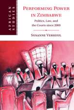 Performing Power in Zimbabwe: Politics, Law, and the Courts since 2000