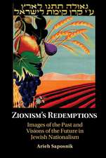 Zionism’s Redemptions: Images of the Past and Visions of the Future in Jewish Nationalism