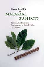 Malarial Subjects: Empire, Medicine and Nonhumans in British India, 1820–1909