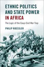 Ethnic Politics and State Power in Africa: The Logic of the Coup-Civil War Trap