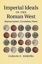 Imperial Ideals in the Roman West: Representation, Circulation, Power