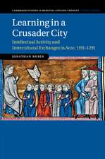 Learning in a Crusader City: Intellectual Activity and Intercultural Exchanges in Acre, 1191–1291