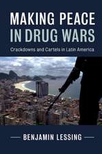 Making Peace in Drug Wars: Crackdowns and Cartels in Latin America