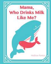 Mama, Who Drinks Milk Like Me? (Softcover/Paperback Edition)