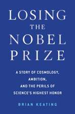 Losing the Nobel Prize – A Story of Cosmology, Ambition, and the Perils of Science`s Highest Honor