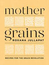 Mother Grains – Recipes for the Grain Revolution