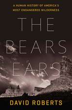 The Bears Ears – A Human History of America`s Most Endangered Wilderness