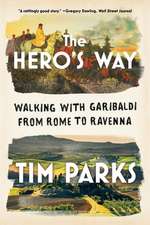 The Hero′s Way – Walking with Garibaldi from Rome to Ravenna