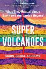 Super Volcanoes – What They Reveal about Earth and the Worlds Beyond