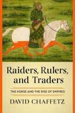 Raiders, Rulers, and Traders – The Horse and the Rise of Empires